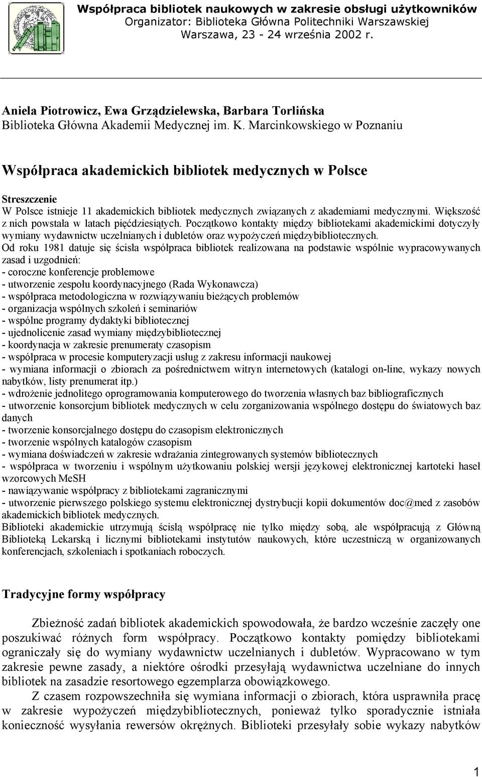 Marcinkowskiego w Poznaniu Współpraca akademickich bibliotek medycznych w Polsce Streszczenie W Polsce istnieje 11 akademickich bibliotek medycznych związanych z akademiami medycznymi.