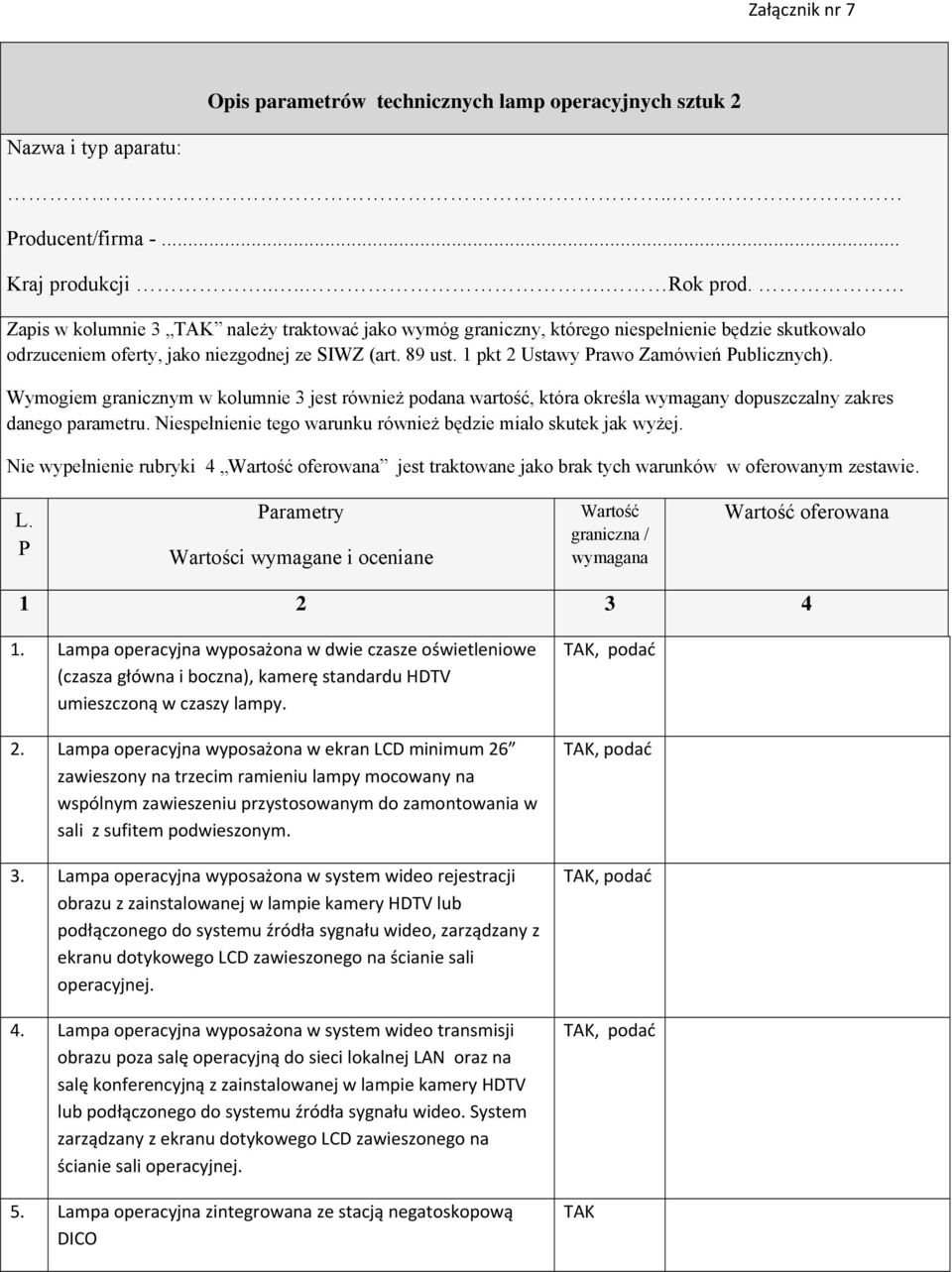 Wymogiem granicznym w kolumnie 3 jest również podana wartość, która określa wymagany dopuszczalny zakres danego parametru. Niespełnienie tego warunku również będzie miało skutek jak wyżej.