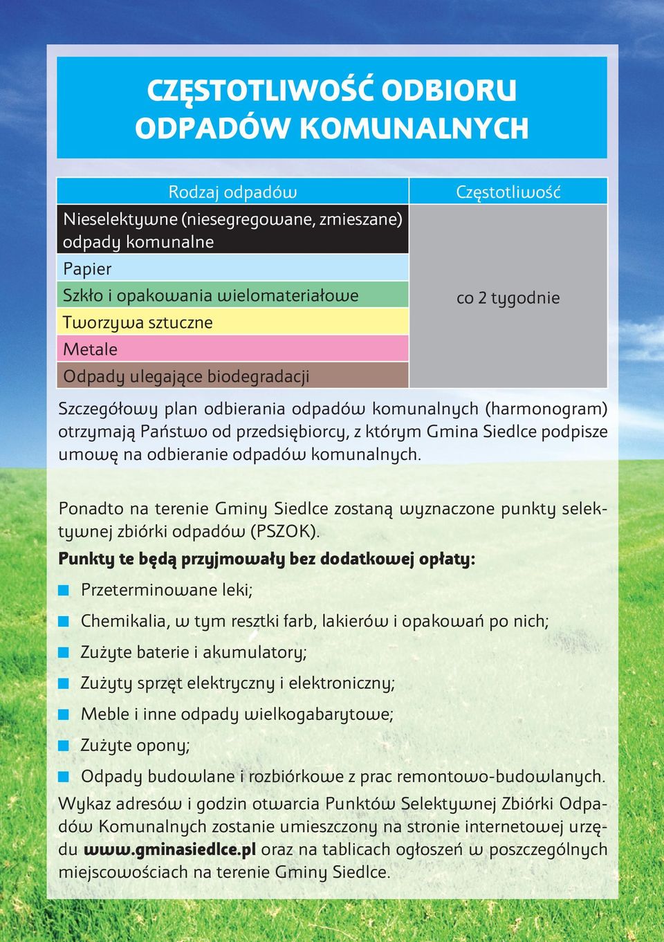 odbieranie odpadów komunalnych. Ponadto na terenie Gminy Siedlce zostaną wyznaczone punkty selektywnej zbiórki odpadów (PSZOK).