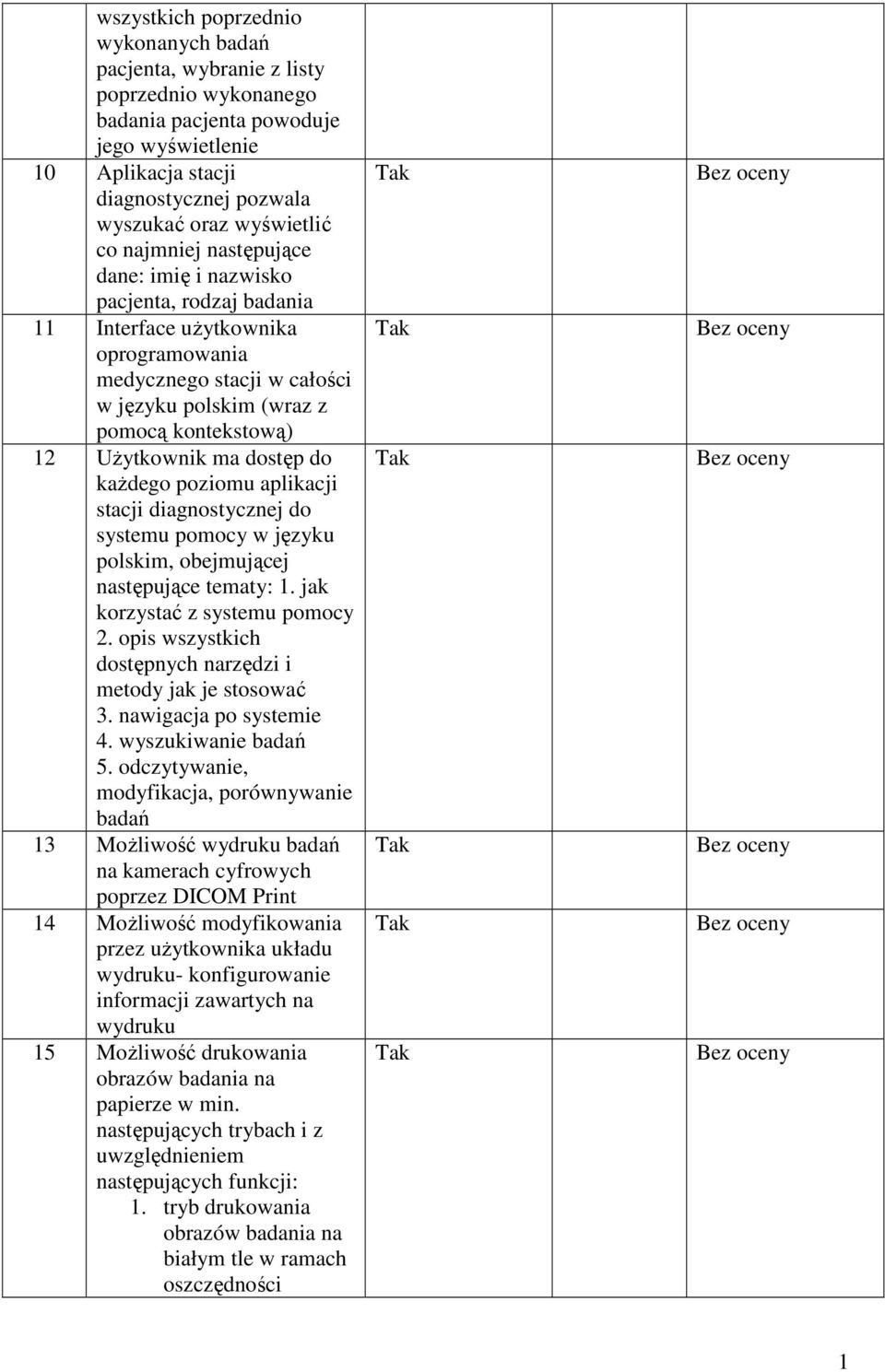 ma dostęp do kaŝdego poziomu aplikacji stacji diagnostycznej do systemu pomocy w języku polskim, obejmującej następujące tematy: 1. jak korzystać z systemu pomocy 2.