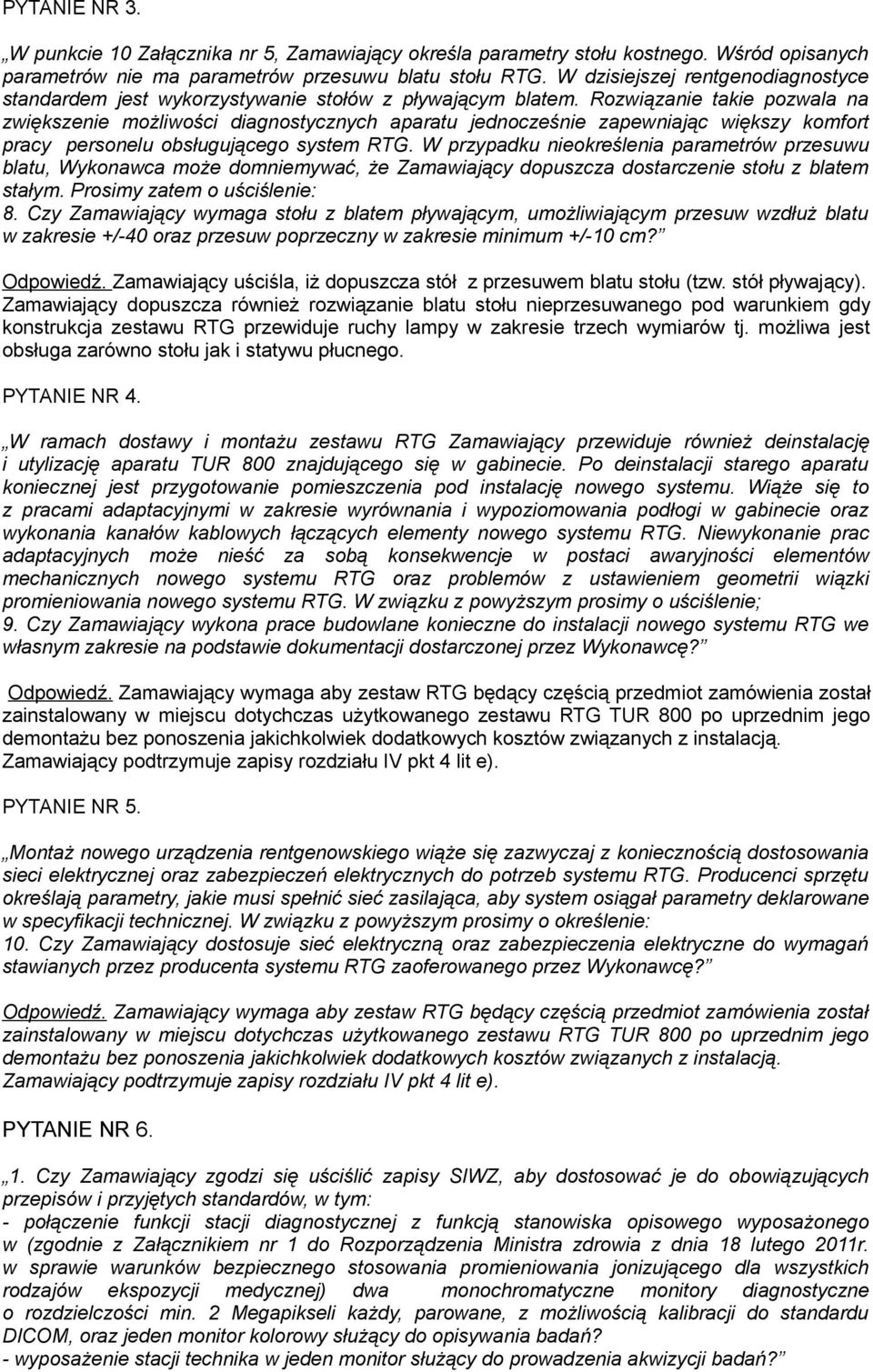 Rozwiązanie takie pozwala na zwiększenie możliwości diagnostycznych aparatu jednocześnie zapewniając większy komfort pracy personelu obsługującego system RTG.