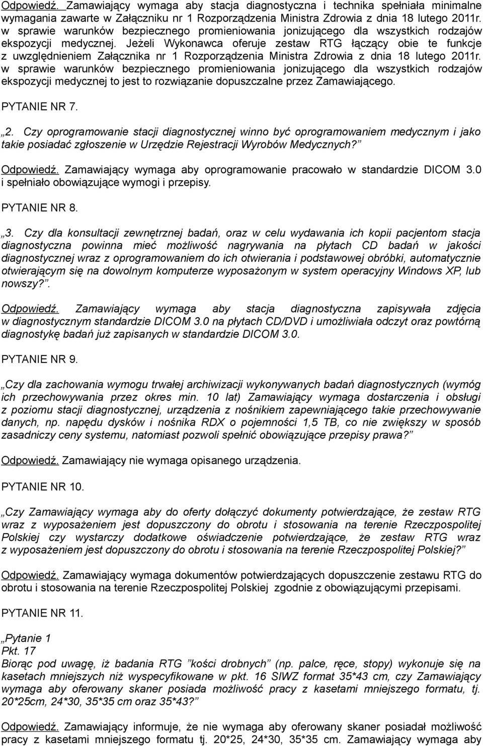 ekspozycji medycznej to jest to rozwiązanie dopuszczalne przez Zamawiającego. PYTANIE NR 7. 2.