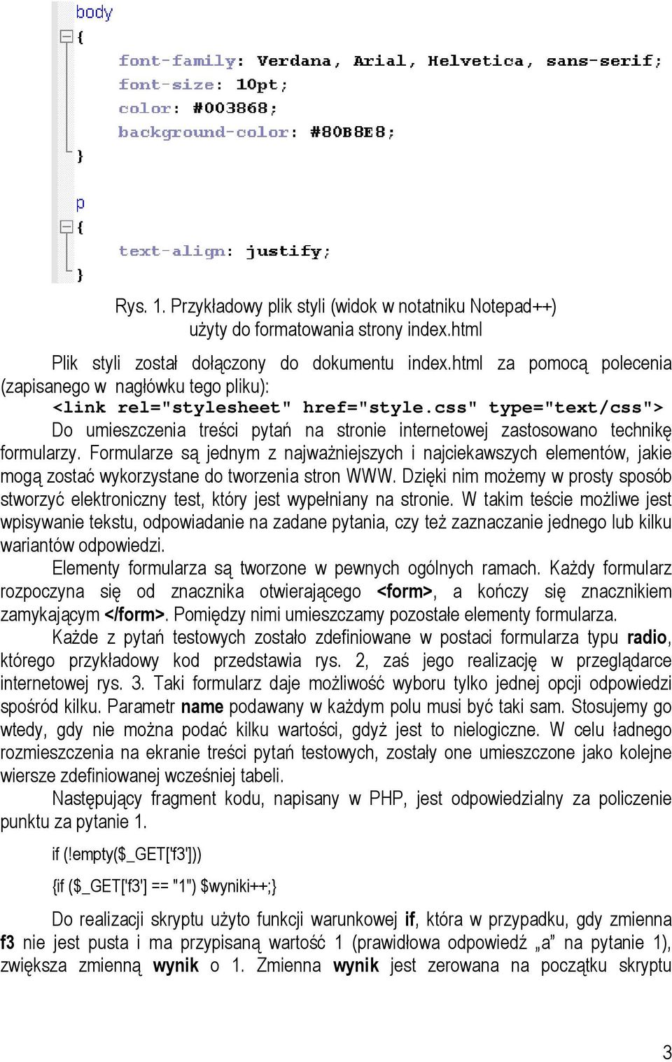 css" type="text/css"> Do umieszczenia treści pytań na stronie internetowej zastosowano technikę formularzy.