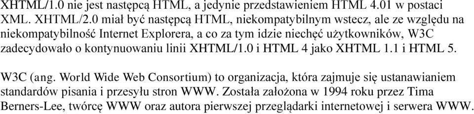 użytkowników, W3C zadecydowało o kontynuowaniu linii XHTML/1.0 i HTML 4 jako XHTML 1.1 i HTML 5. W3C (ang.