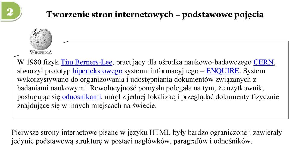 Rewolucyjność pomysłu polegała na tym, że użytkownik, posługując się odnośnikami, mógł z jednej lokalizacji przeglądać dokumenty fizycznie