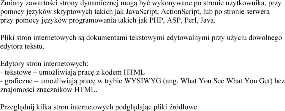 Pliki stron internetowych są dokumentami tekstowymi edytowalnymi przy użyciu dowolnego edytora tekstu.