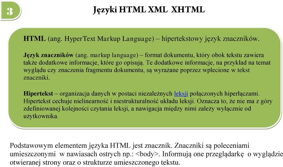 Te dodatkowe informacje, na przykład na temat wyglądu czy znaczenia fragmentu dokumentu, są wyrażane poprzez wplecione w tekst znaczniki.