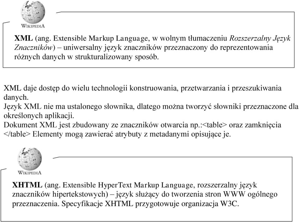 XML daje dostęp do wielu technologii konstruowania, przetwarzania i przeszukiwania danych.