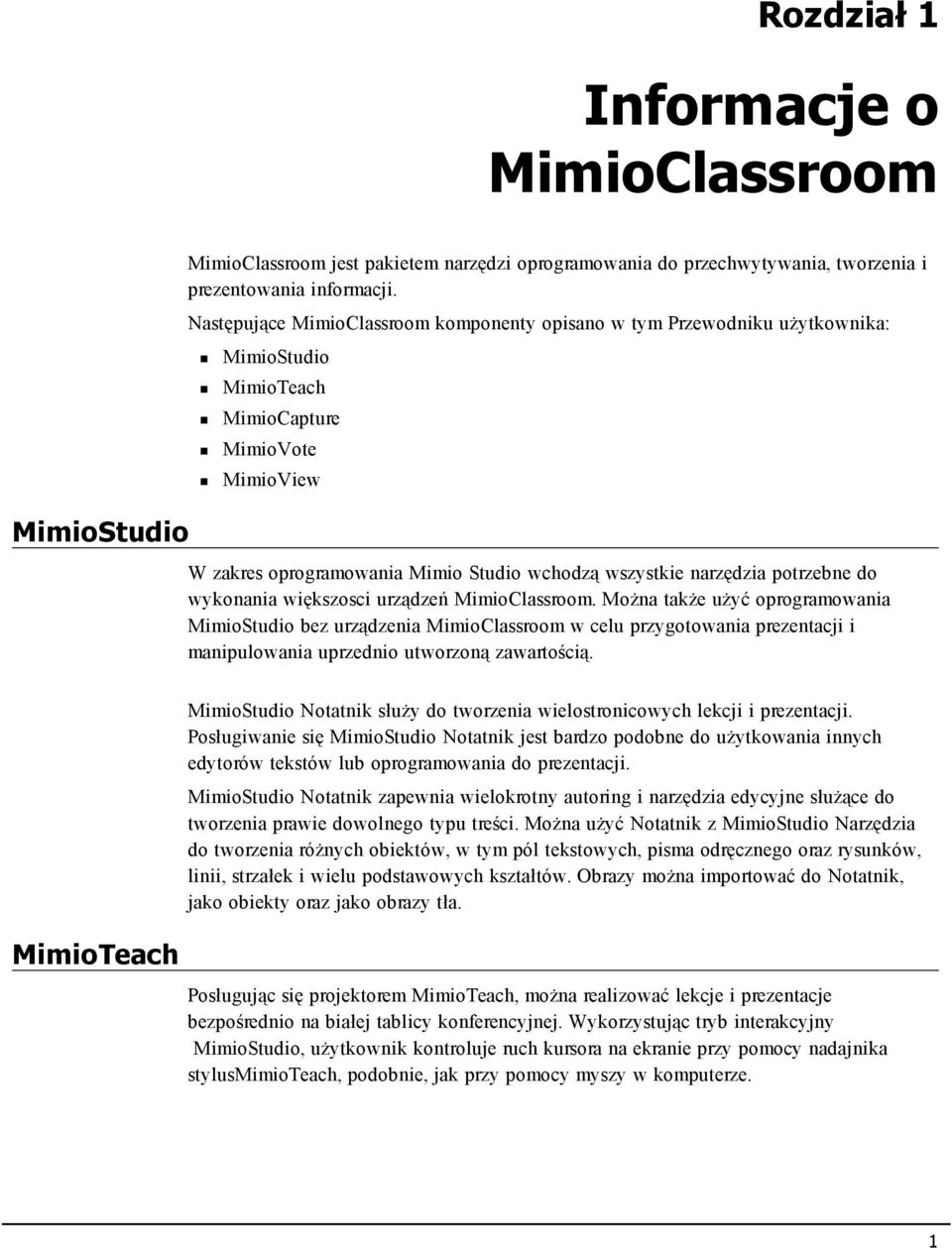 potrzebne do wykonania większosci urządzeń MimioClassroom.