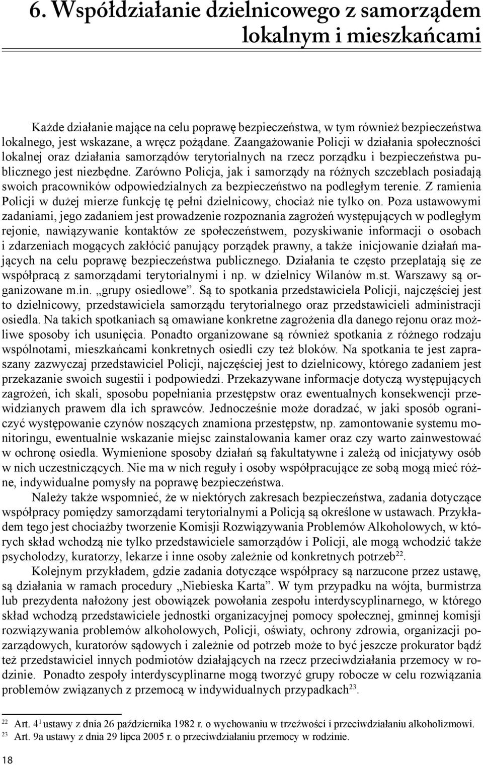 Zaangażowanie Policji w działania społeczności lokalnej oraz działania samorządów terytorialnych na rzecz porządku i bezpieczeństwa publicznego jest niezbędne.