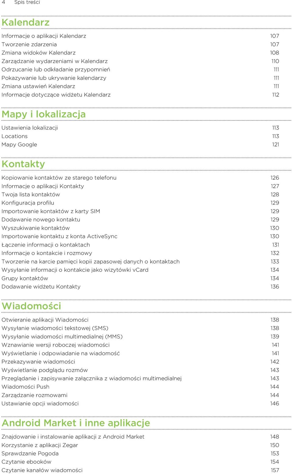 Kopiowanie kontaktów ze starego telefonu 126 Informacje o aplikacji Kontakty 127 Twoja lista kontaktów 128 Konfiguracja profilu 129 Importowanie kontaktów z karty SIM 129 Dodawanie nowego kontaktu