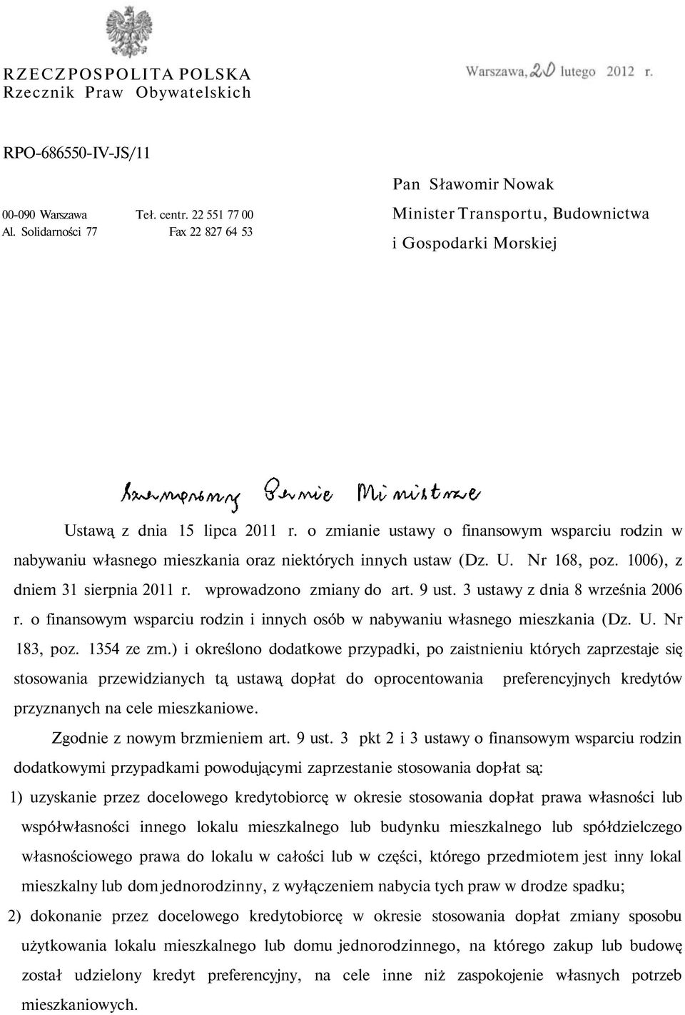 o zmianie ustawy o finansowym wsparciu rodzin w nabywaniu własnego mieszkania oraz niektórych innych ustaw (Dz. U. Nr 168, poz. 1006), z dniem 31 sierpnia 2011 r. wprowadzono zmiany do art. 9 ust.