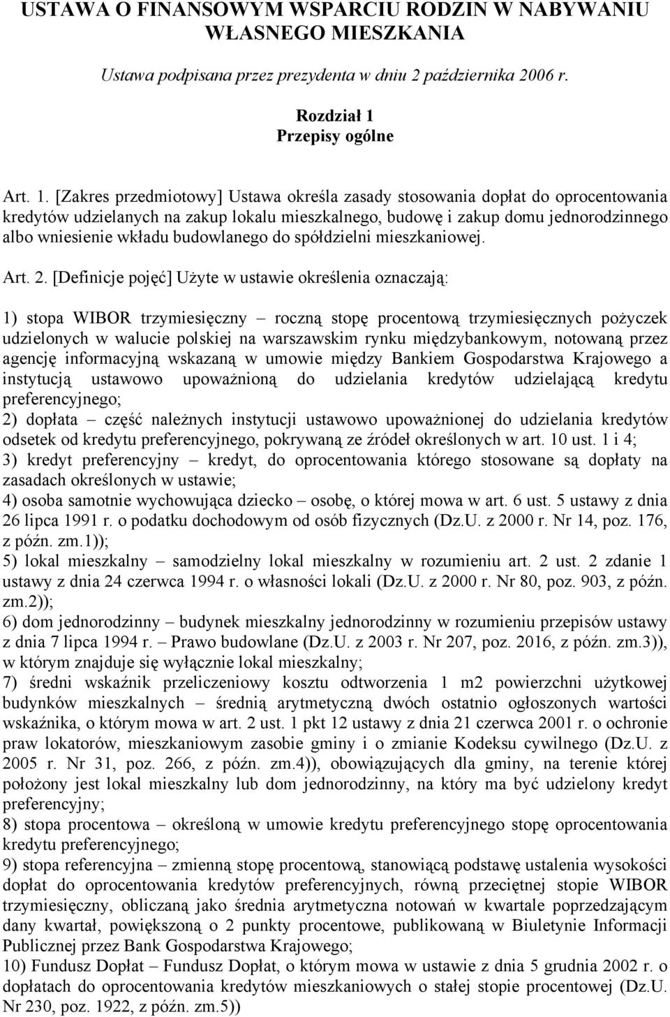 [Zakres przedmiotowy] Ustawa określa zasady stosowania dopłat do oprocentowania kredytów udzielanych na zakup lokalu mieszkalnego, budowę i zakup domu jednorodzinnego albo wniesienie wkładu