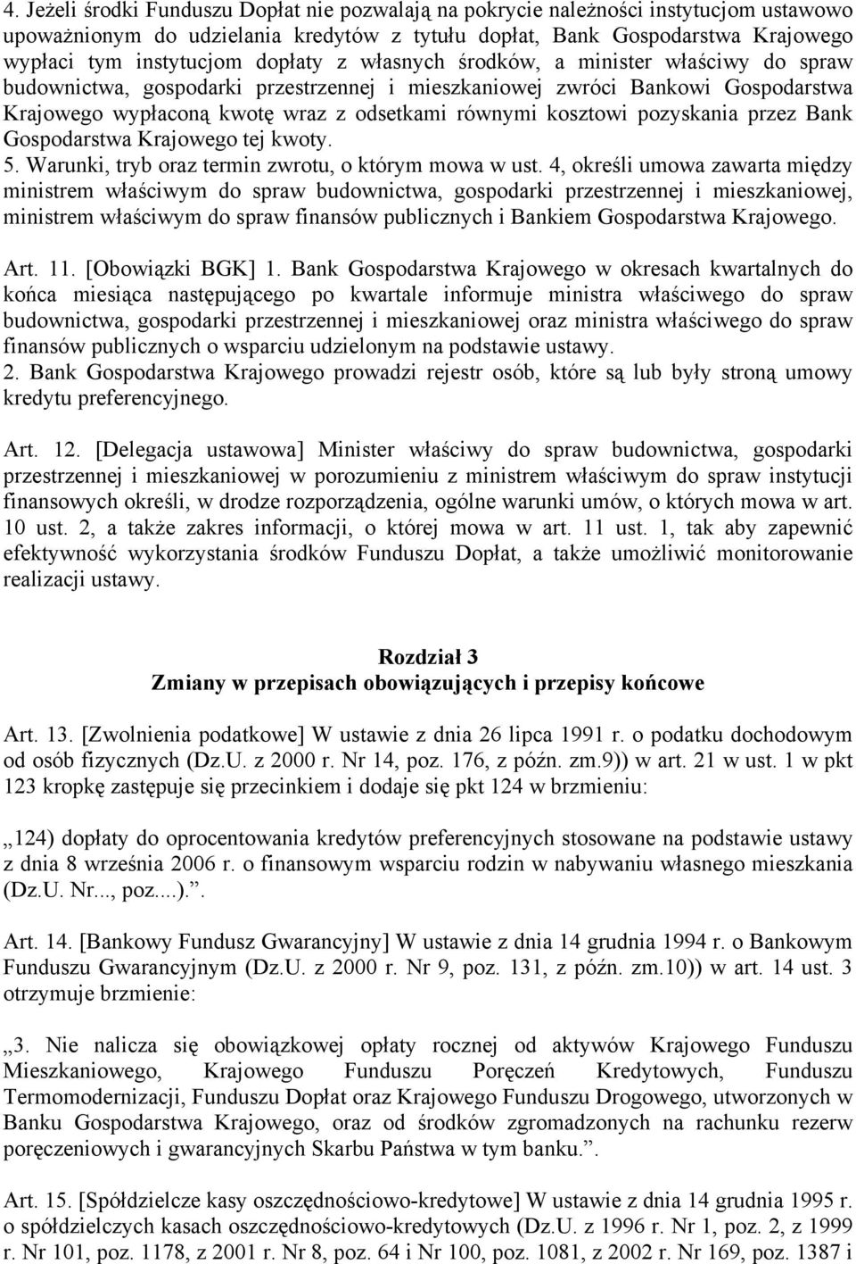 pozyskania przez Bank Gospodarstwa Krajowego tej kwoty. 5. Warunki, tryb oraz termin zwrotu, o którym mowa w ust.