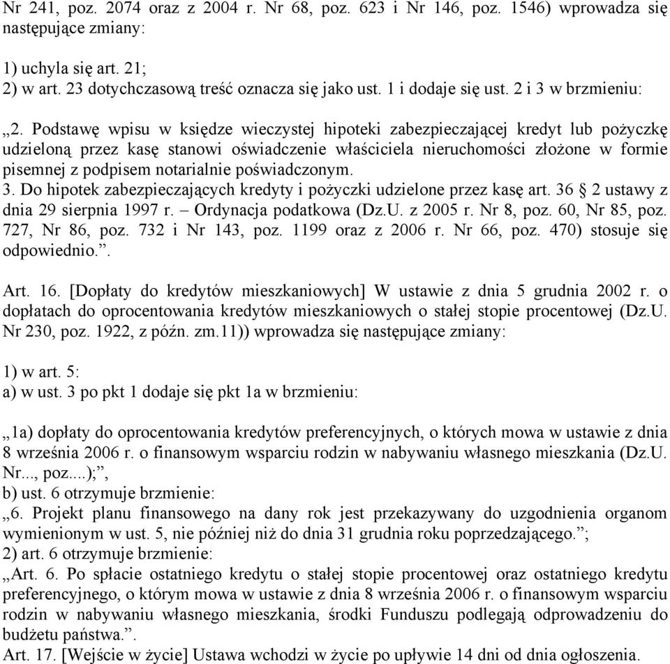 Podstawę wpisu w księdze wieczystej hipoteki zabezpieczającej kredyt lub pożyczkę udzieloną przez kasę stanowi oświadczenie właściciela nieruchomości złożone w formie pisemnej z podpisem notarialnie