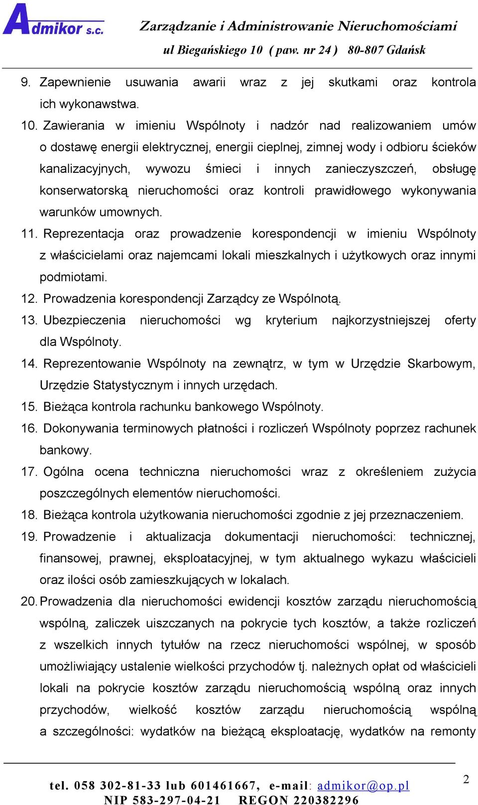 obsługę konserwatorską nieruchomości oraz kontroli prawidłowego wykonywania warunków umownych. 11.