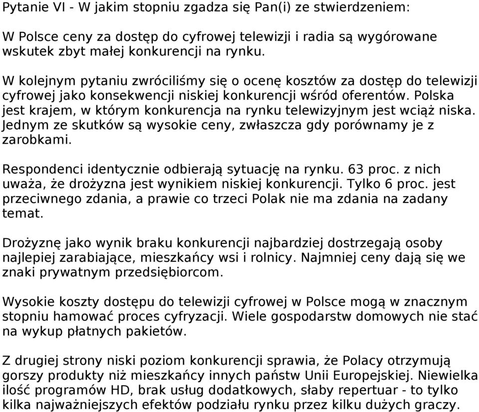 Polska jest krajem, w którym konkurencja na rynku telewizyjnym jest wciąż niska. Jednym ze skutków są wysokie ceny, zwłaszcza gdy porównamy je z zarobkami.