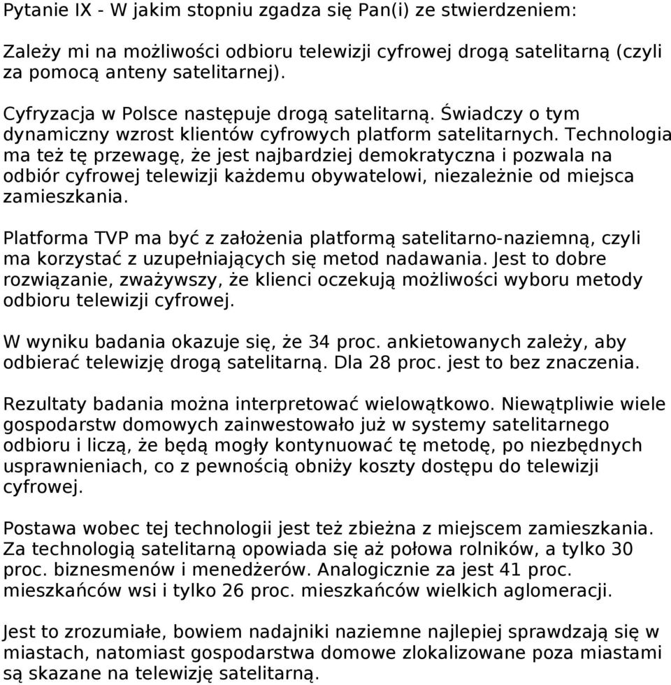 Technologia ma też tę przewagę, że jest najbardziej demokratyczna i pozwala na odbiór cyfrowej telewizji każdemu obywatelowi, niezależnie od miejsca zamieszkania.