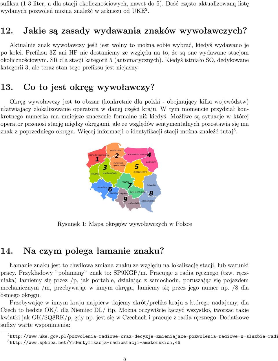SR dla stacji kategorii 5 (automatycznych). Kiedyś istniało SO, dedykowane kategorii 3, ale teraz stan tego prefiksu jest niejasny. 13. Co to jest okręg wywoławczy?