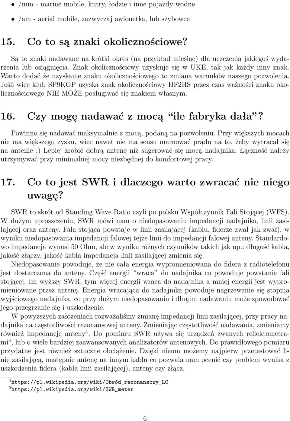 Warto dodać że uzyskanie znaku okolicznościowego to zmiana warunków naszego pozwolenia.