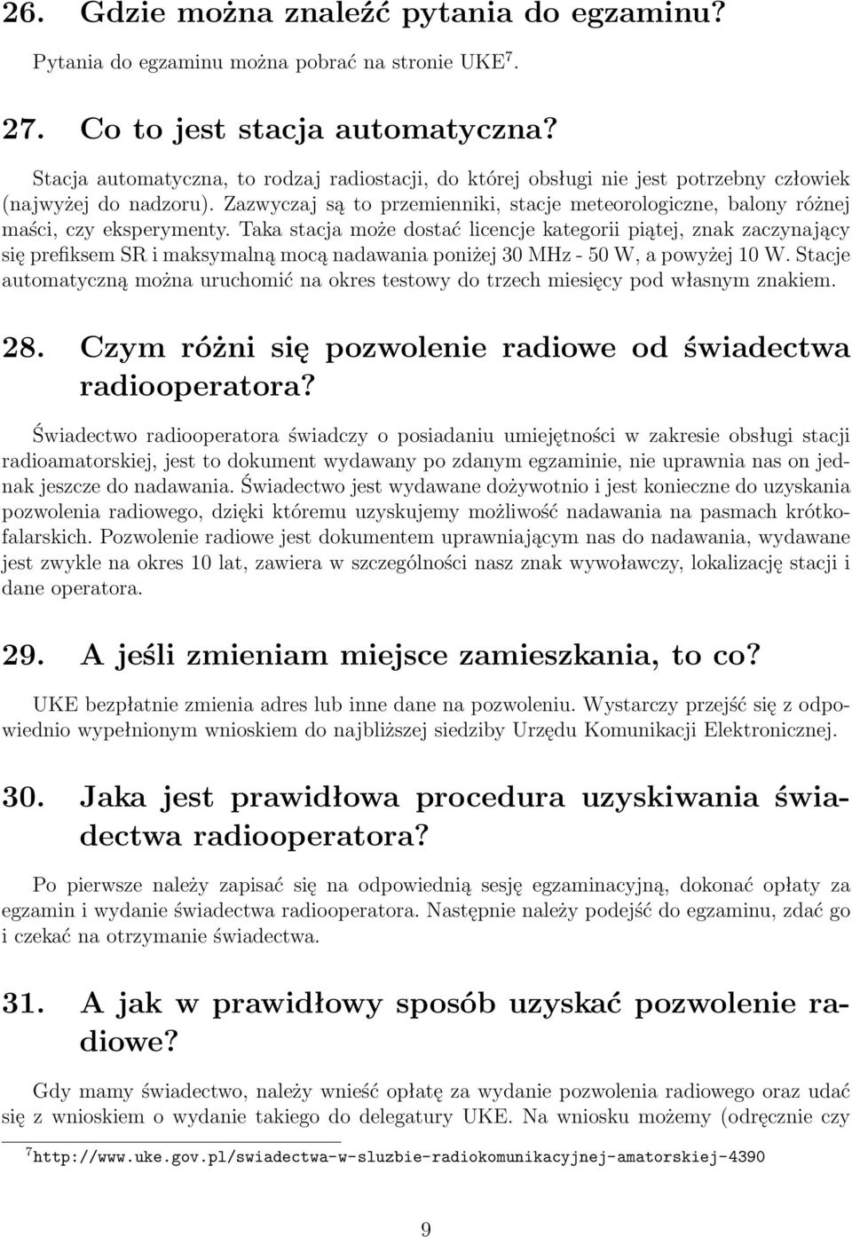 Zazwyczaj są to przemienniki, stacje meteorologiczne, balony różnej maści, czy eksperymenty.