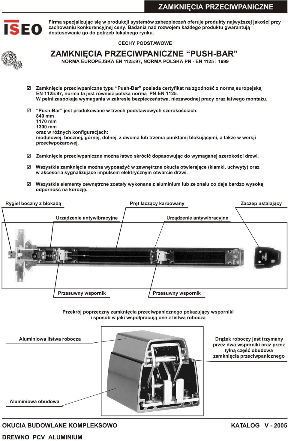CECHY PODSTAWOWE ZAMKNIÊCIA PRZECIWPANICZNE PUSH-BAR NORMA EUROPEJSKA EN 1125:97, NORMA POLSKA PN - EN 1125 : 1999 Zamkniêcie przeciwpaniczne typu Push-Bar posiada certyfikat na zgodnoœæ z norm¹