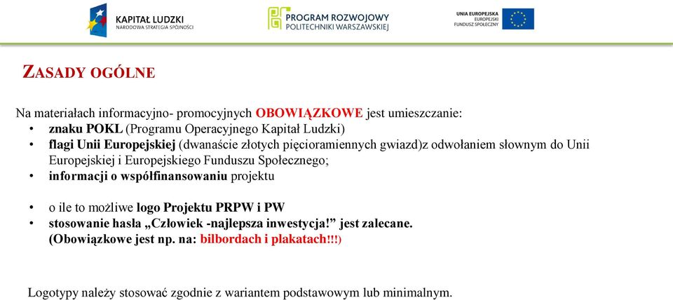 Społecznego; informacji o współfinansowaniu projektu o ile to możliwe logo Projektu PRPW i PW stosowanie hasła Człowiek -najlepsza