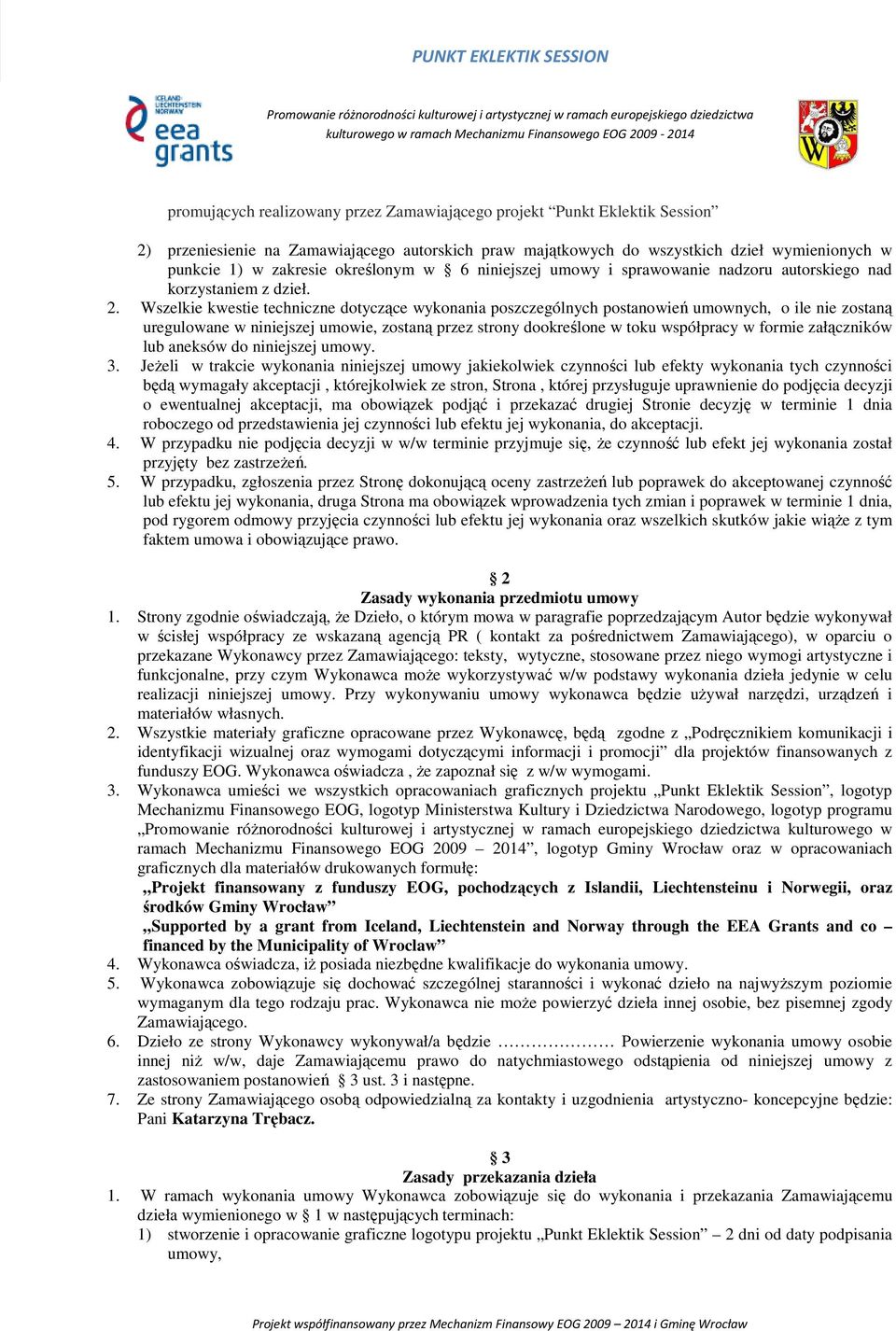 Wszelkie kwestie techniczne dotyczące wykonania poszczególnych postanowień umownych, o ile nie zostaną uregulowane w niniejszej umowie, zostaną przez strony dookreślone w toku współpracy w formie
