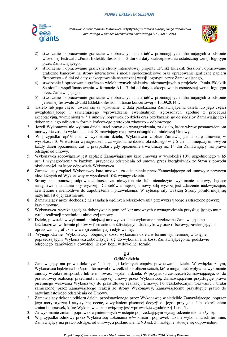 oraz opracowanie graficzne papieru firmowego 6 dni od daty zaakceptowania ostatecznej wersji logotypu przez Zamawiającego, 4) stworzenie i opracowanie graficzne wielobarwnych plakatów informacyjnych