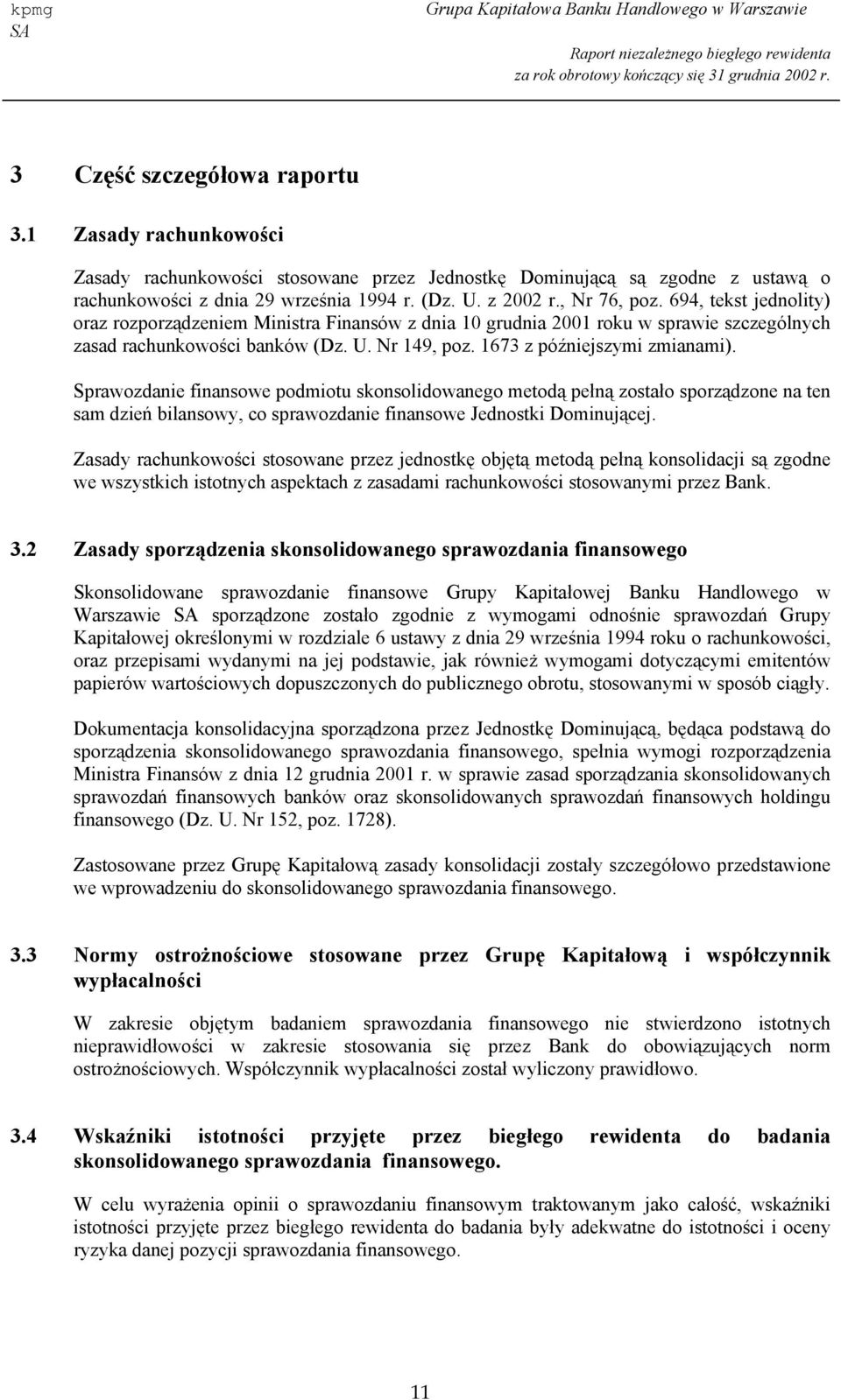 1673 z późniejszymi zmianami). Sprawozdanie finansowe podmiotu skonsolidowanego metodą pełną zostało sporządzone na ten sam dzień bilansowy, co sprawozdanie finansowe Jednostki Dominującej.