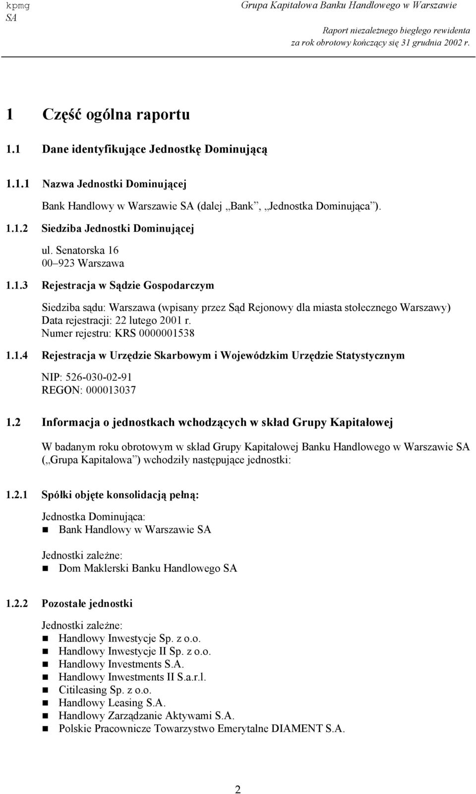 Numer rejestru: KRS 0000001538 1.1.4 Rejestracja w Urzędzie Skarbowym i Wojewódzkim Urzędzie Statystycznym NIP: 526-030-02-91 REGON: 000013037 1.