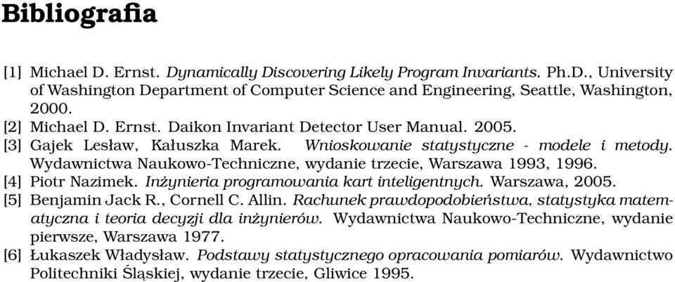 Wydawnictwa Naukowo-Techniczne, wydanie trzecie, Warszawa 1993, 1996. [4] Piotr Nazimek. Inżynieria programowania kart inteligentnych. Warszawa, 2005. [5] Benjamin Jack R., Cornell C. Allin.