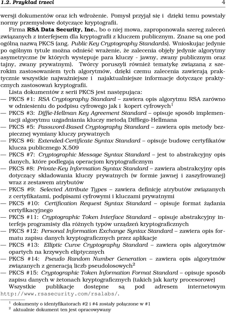 Wnioskujac jedynie po ogólnym tytule można odnieść wrażenie, że zalecenia objęły jedynie algorytmy asymetryczne (w których występuje para kluczy - jawny, zwany publicznym oraz tajny, zwany prywatnym).