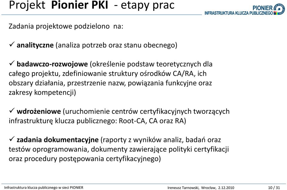 kompetencji) wdrożeniowe(uruchomienie centrów certyfikacyjnych tworzących infrastrukturę klucza publicznego: Root-CA, CA oraz RA) zadania dokumentacyjne