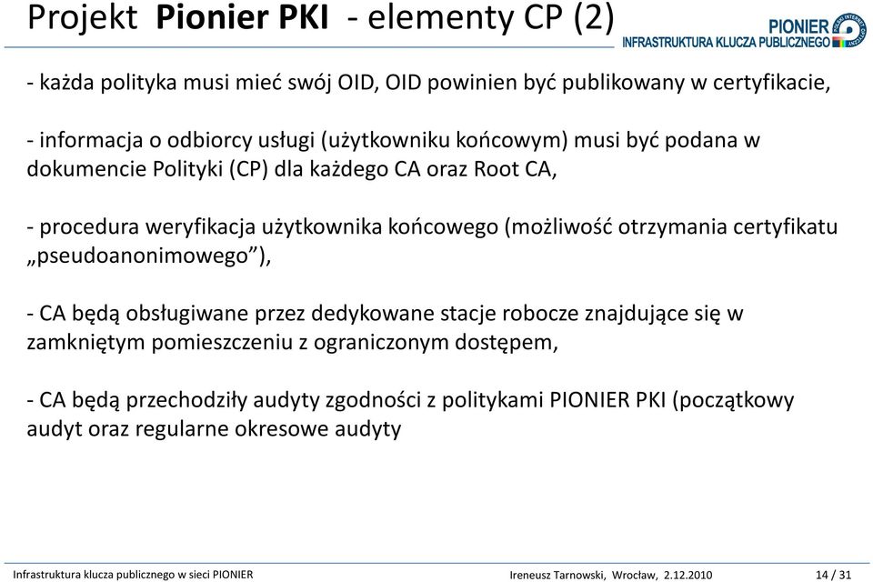 końcowego (możliwość otrzymania certyfikatu pseudoanonimowego ), -CA będą obsługiwane przez dedykowane stacje robocze znajdujące się w zamkniętym