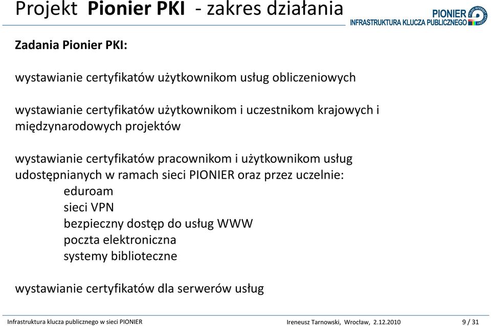 wystawianie certyfikatów pracownikom i użytkownikom usług udostępnianych w ramach sieci PIONIER oraz przez uczelnie: