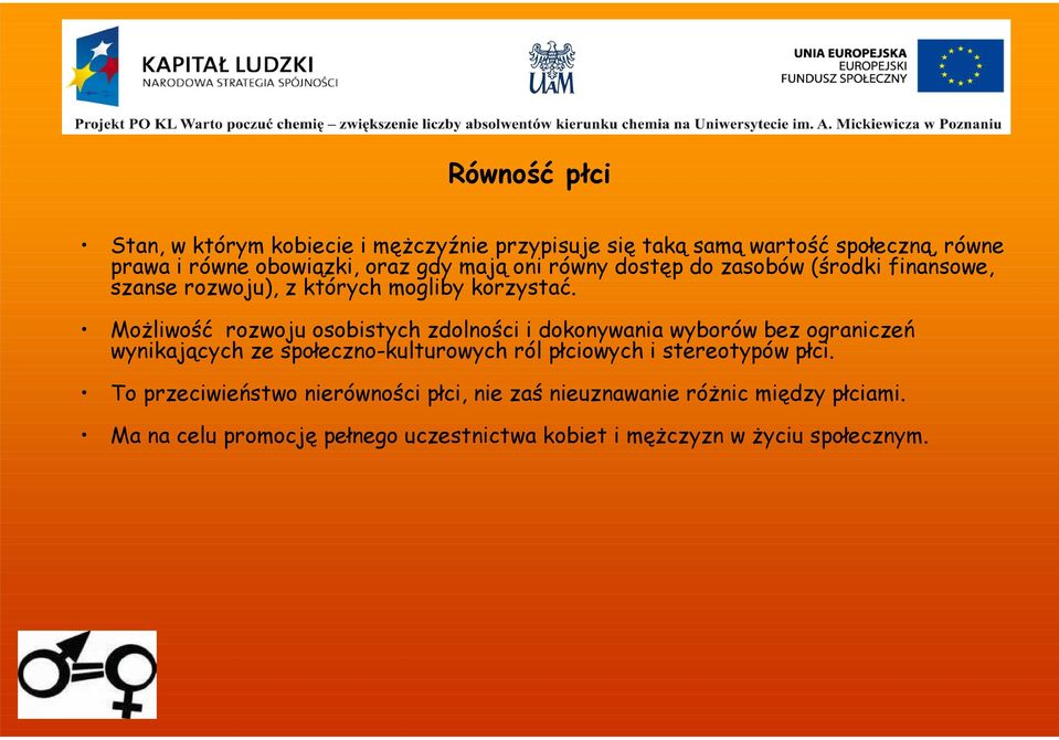 Możliwość rozwoju osobistych zdolności i dokonywania wyborów bez ograniczeń wynikających ze społeczno-kulturowych ról płciowych i