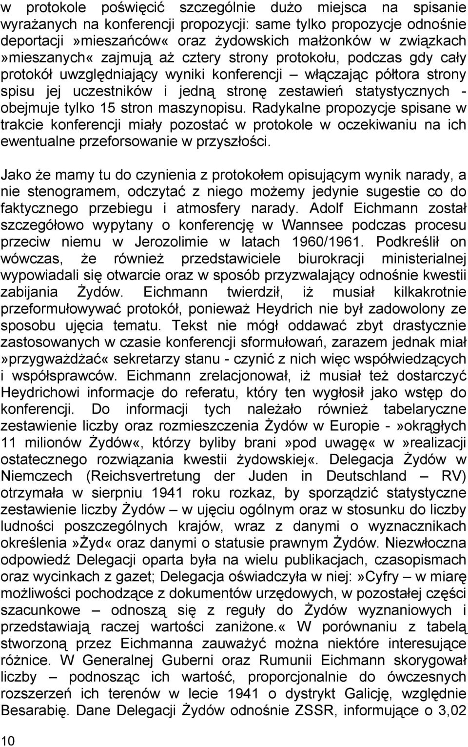 statystycznych - obejmuje tylko 15 stron maszynopisu. Radykalne propozycje spisane w trakcie konferencji miały pozostać w protokole w oczekiwaniu na ich ewentualne przeforsowanie w przyszłości.