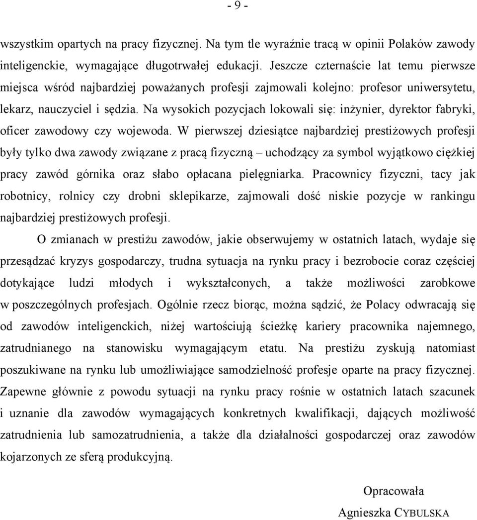 Na wysokich pozycjach lokowali się: inżynier, dyrektor fabryki, oficer zawodowy czy wojewoda.