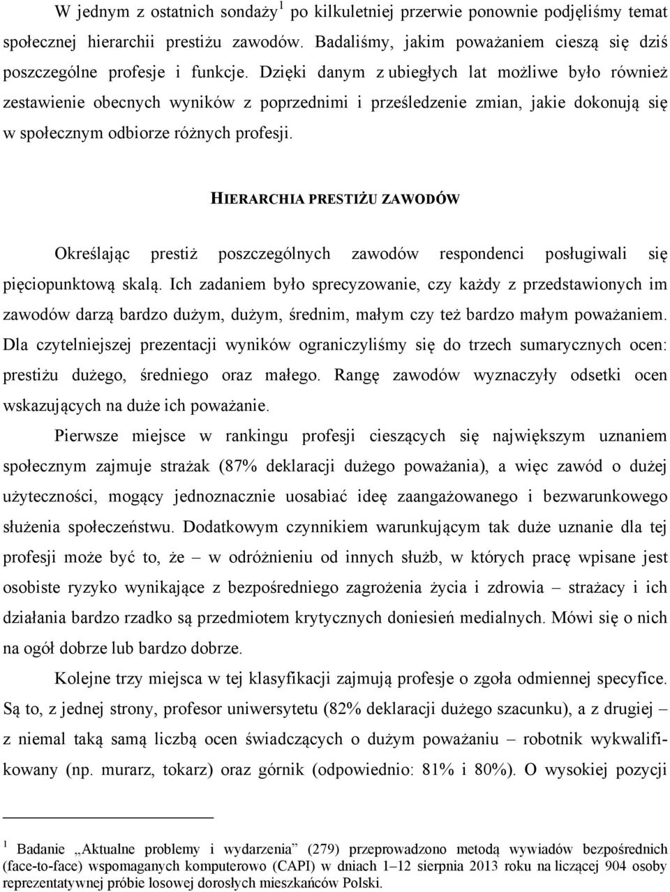 HIERARCHIA PRESTIŻU ZAWODÓW Określając prestiż poszczególnych zawodów respondenci posługiwali się pięciopunktową skalą.