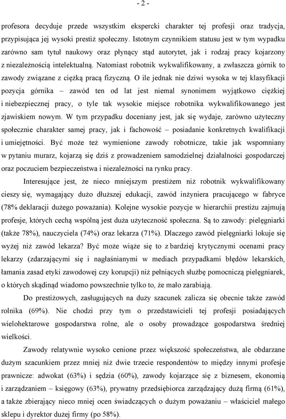 Natomiast robotnik wykwalifikowany, a zwłaszcza górnik to zawody związane z ciężką pracą fizyczną.