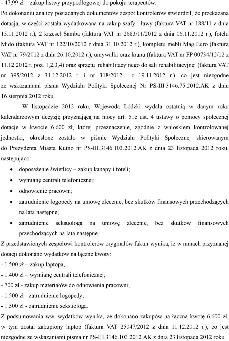 ), 2 krzeseł Samba (faktura VAT nr 2683/11/2012 z dnia 06.11.2012 r.), fotelu Mido (faktura VAT nr 122/10/2012 z dnia 31.10.2012 r.), kompletu mebli Mag Euro (faktura VAT nr 79/2012 z dnia 26.10.2012 r.), umywalki oraz kranu (faktura VAT nr FP 00734/12/12 z 11.