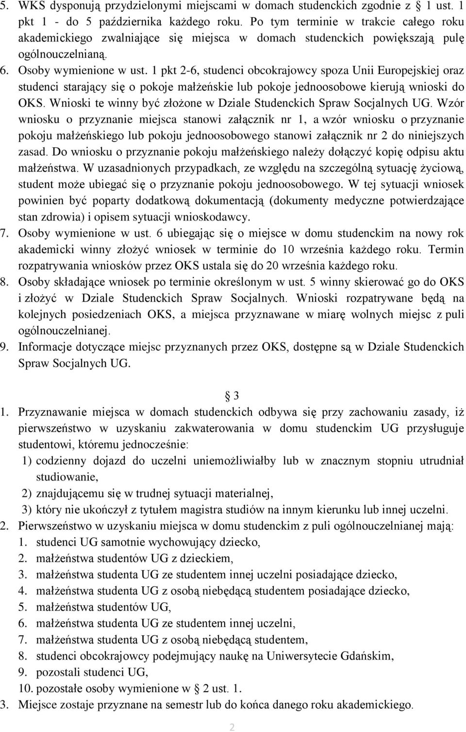 1 pkt 2-6, studenci obcokrajowcy spoza Unii Europejskiej oraz studenci starający się o pokoje małżeńskie lub pokoje jednoosobowe kierują wnioski do OKS.