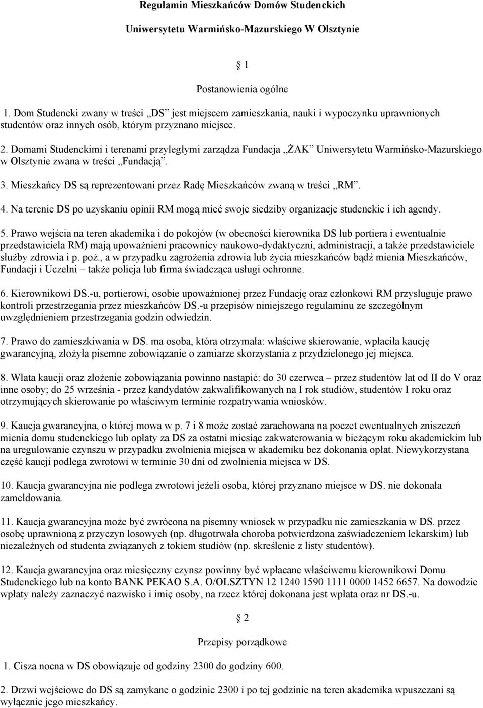 Domami Studenckimi i terenami przyległymi zarządza Fundacja ŻAK Uniwersytetu Warmińsko-Mazurskiego w Olsztynie zwana w treści Fundacją. 3.