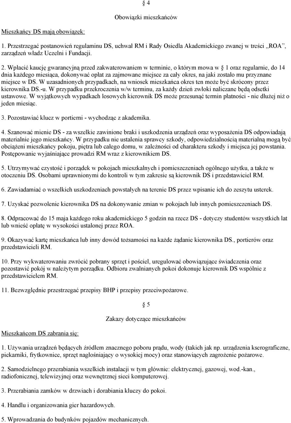 przyznane miejsce w DS. W uzasadnionych przypadkach, na wniosek mieszkańca okres ten może być skrócony przez kierownika DS.-u.