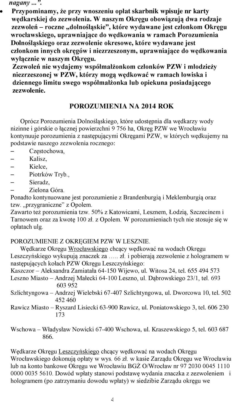 okresowe, które wydawane jest członkom innych okręgów i niezrzeszonym, uprawniające do wędkowania wyłącznie w naszym Okręgu.