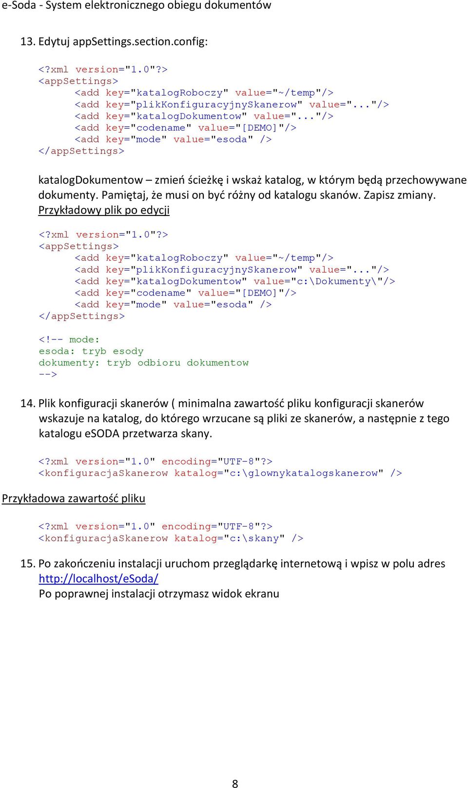 .."/> <add key="codename" value="[demo]"/> <add key="mode" value="esoda" /> </appsettings> katalogdokumentow zmieo ścieżkę i wskaż katalog, w którym będą przechowywane dokumenty.