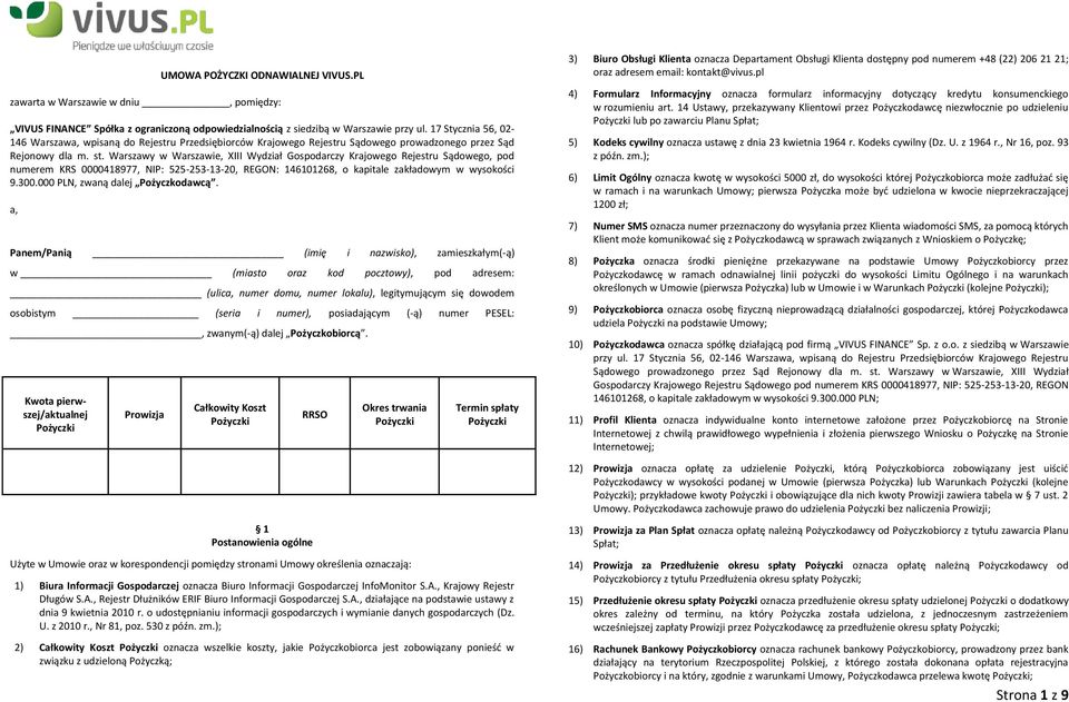 Warszawy w Warszawie, XIII Wydział Gospodarczy Krajowego Rejestru Sądowego, pod numerem KRS 0000418977, NIP: 525-253-13-20, REGON: 146101268, o kapitale zakładowym w wysokości 9.300.