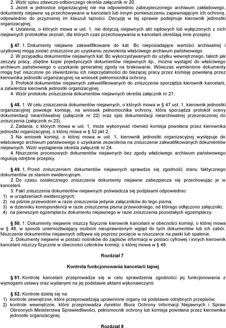 odpowiednio do przyznanej im klauzuli tajności. Decyzję w tej sprawie podejmuje kierownik jednostki organizacyjnej. 4. Ustalenia, o których mowa w ust.