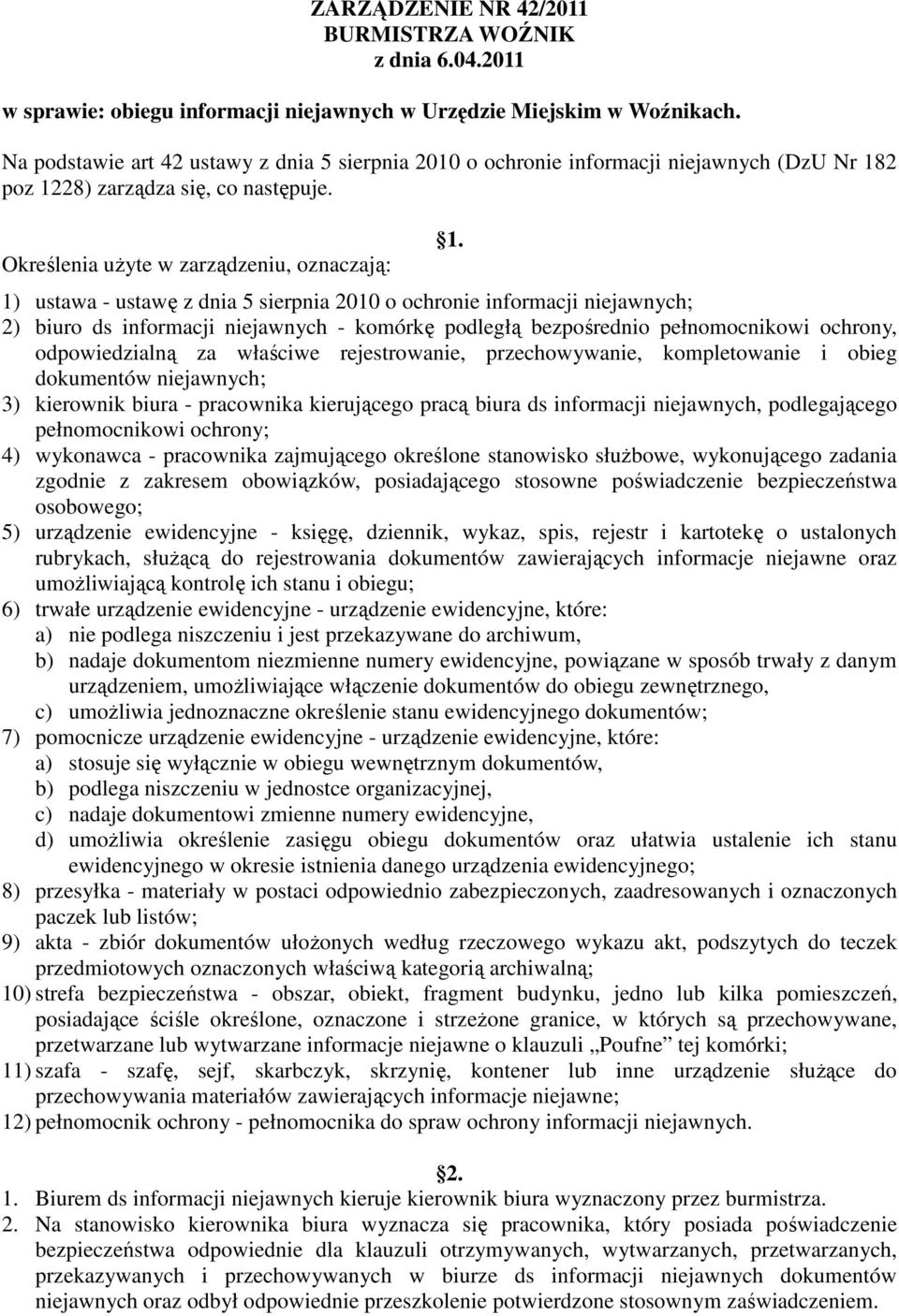 1) ustawa - ustawę z dnia 5 sierpnia 2010 o ochronie informacji niejawnych; 2) biuro ds informacji niejawnych - komórkę podległą bezpośrednio pełnomocnikowi ochrony, odpowiedzialną za właściwe